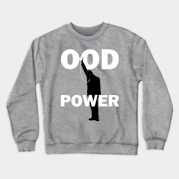 Ood Power Crewneck Sweatshirt by ninthtale